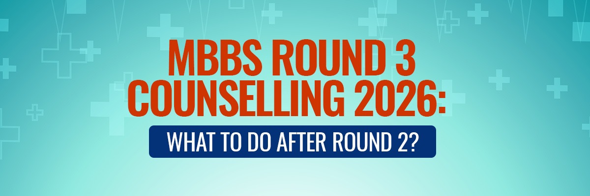 MBBS Round 3 Counselling 2026: What to Do After Round 2?